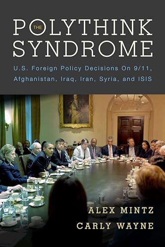 Imagen de archivo de The Polythink Syndrome: U.S. Foreign Policy Decisions on 9/11, Afghanistan, Iraq, Iran, Syria, and ISIS a la venta por BookHolders