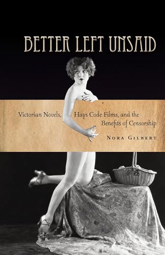 Imagen de archivo de Better Left Unsaid: Victorian Novels, Hays Code Films, and the Benefits of Censorship (The Cultural Lives of Law) a la venta por Books Unplugged