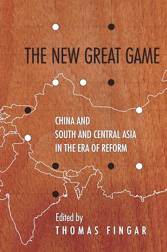 9780804796040: The New Great Game: China and South and Central Asia in the Era of Reform (Studies of the Walter H. Shorenstein Asia-Pacific Research Center)