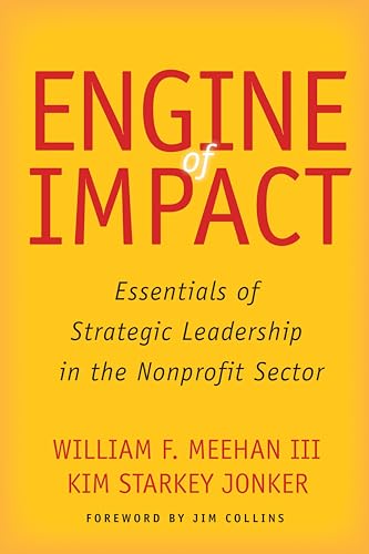 Imagen de archivo de Engine of Impact: Essentials of Strategic Leadership in the Nonprofit Sector a la venta por Gulf Coast Books