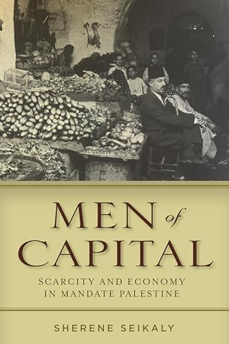 Beispielbild fr Men of Capital: Scarcity and Economy in Mandate Palestine zum Verkauf von Lucky's Textbooks