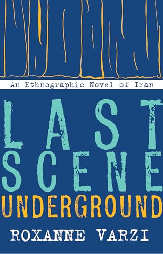 9780804796880: Last Scene Underground: An Ethnographic Novel of Iran