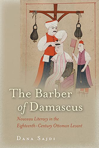 Stock image for The Barber of Damascus: Nouveau Literacy in the Eighteenth-Century Ottoman Levant for sale by Bulrushed Books