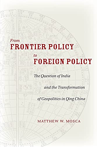 9780804797290: From Frontier Policy to Foreign Policy: The Question of India and the Transformation of Geopolitics in Qing China