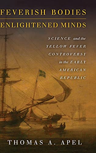 9780804797405: Feverish Bodies, Enlightened Minds: Science and the Yellow Fever Controversy in the Early American Republic
