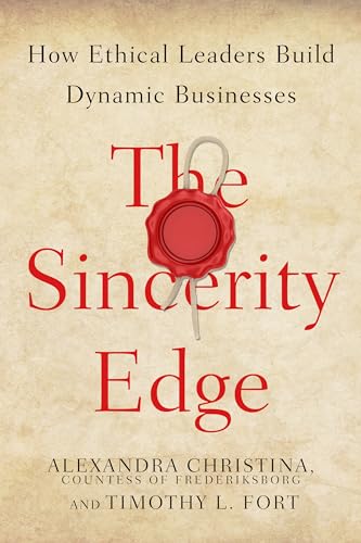 9780804797450: The Sincerity Edge: How Ethical Leaders Build Dynamic Businesses