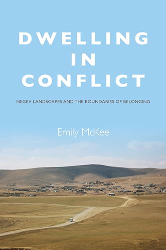 9780804797603: Dwelling in Conflict: Negev Landscapes and the Boundaries of Belonging