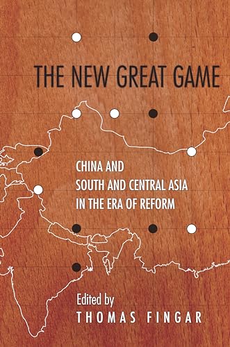 Stock image for The New Great Game: China and South and Central Asia in the Era of Reform (Studies of the Walter H. Shorenstein Asia-Pacific Research Center) for sale by Wonder Book