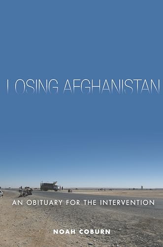 Beispielbild fr Losing Afghanistan: An Obituary for the Intervention zum Verkauf von Textbooks_Source