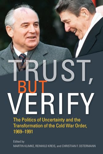 Imagen de archivo de Trust, But Verify: The Politics of Uncertainty and the Transformation of the Cold War Order, 1969-1991 a la venta por ThriftBooks-Atlanta