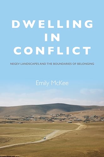 9780804798303: Dwelling in Conflict: Negev Landscapes and the Boundaries of Belonging