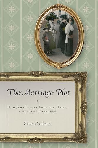 9780804798433: The Marriage Plot: Or, How Jews Fell in Love with Love, and with Literature (Stanford Studies in Jewish History and Culture)