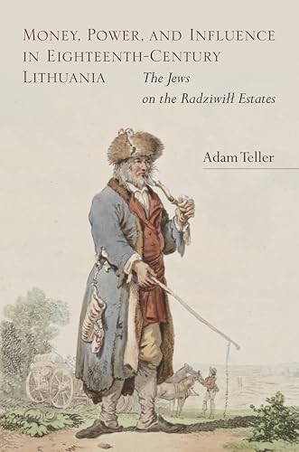 9780804798440: Money, Power, and Influence in Eighteenth-Century Lithuania: The Jews on the Radziwill Estates