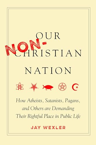 Stock image for Our Non-Christian Nation: How Atheists, Satanists, Pagans, and Others Are Demanding Their Rightful Place in Public Life for sale by New Legacy Books