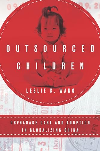 Imagen de archivo de Outsourced Children: Orphanage Care and Adoption in Globalizing China a la venta por Lucky's Textbooks