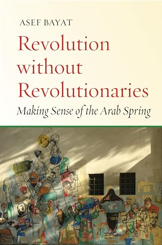 9780804799027: Revolution without Revolutionaries: Making Sense of the Arab Spring (Stanford Studies in Middle Eastern and Islamic Societies and Cultures)