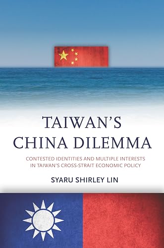 9780804799287: Taiwan's China Dilemma: Contested Identities and Multiple Interests in Taiwan's Cross-Strait Economic Policy