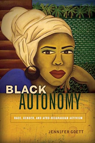 Stock image for Black Autonomy: Race, Gender, and Afro-Nicaraguan Activism for sale by Midtown Scholar Bookstore