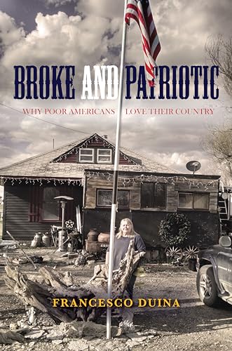 Beispielbild fr Broke and Patriotic : Why Poor Americans Love Their Country zum Verkauf von Better World Books