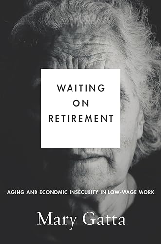 Stock image for Waiting on Retirement: Aging and Economic Insecurity in Low-Wage Work (Studies in Social Inequality) for sale by Midtown Scholar Bookstore