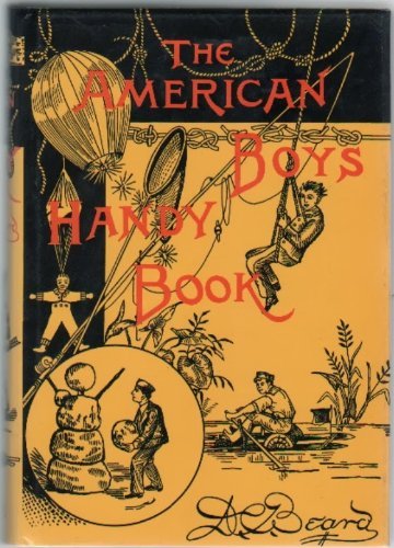 Beispielbild fr The American Boy's Handy Book : What to Do and How to Do It zum Verkauf von Better World Books