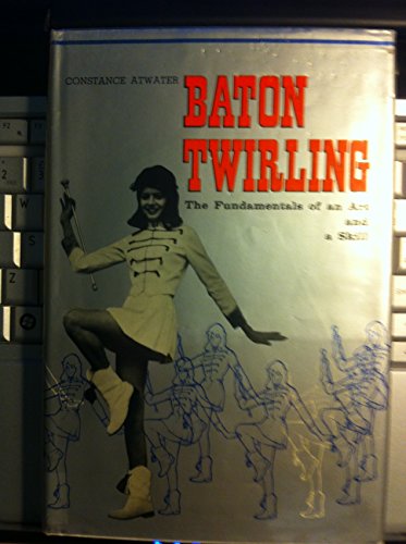 Imagen de archivo de Baton Twirling: The Fundamentals of an Art and a Skill. a la venta por Lowry's Books
