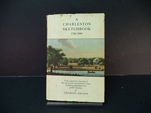 A Charleston Sketchbook, 1796-1806;: Forty watercolor drawings of the city and the surrounding country, including plantations and parish churches (9780804800860) by Fraser, Charles
