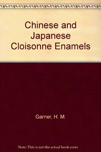 9780804800938: Chinese and Japanese Cloisonne Enamels