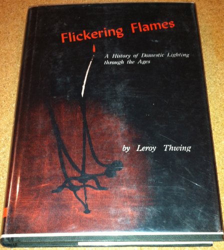 Stock image for Flickering Flames: A History of Domestic Lighting Through the Ages for sale by Front Cover Books