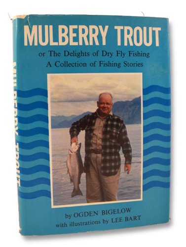 Stock image for Mulberry Trout: Or, The Delights of Dry Fly Fishing, a Collection of Fishing Stories for sale by Chaparral Books