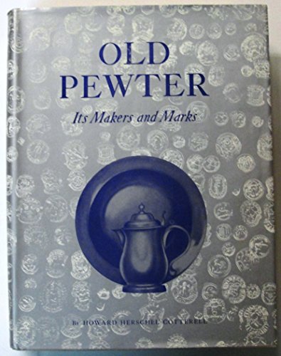 Stock image for Old Pewter: It's Makers and Marks in England, Scotland, and Ireland: An Account of the Old Pewterer & His Craft- Illustrating all Known Marks and Secondary Marks of the Old Pewterers for sale by Irish Booksellers