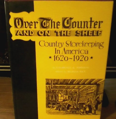 Beispielbild fr Over the Counter and on the Shelf: Country Storekeeping in America, 1620-1920 zum Verkauf von Pomfret Street Books