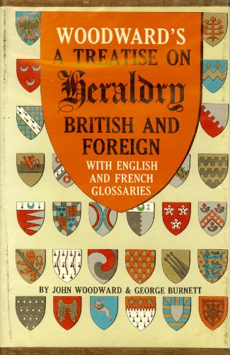 Stock image for Woodward's: A Treatise on Heraldry, British and foreign, With English and French Glossaries for sale by Great Matter Books