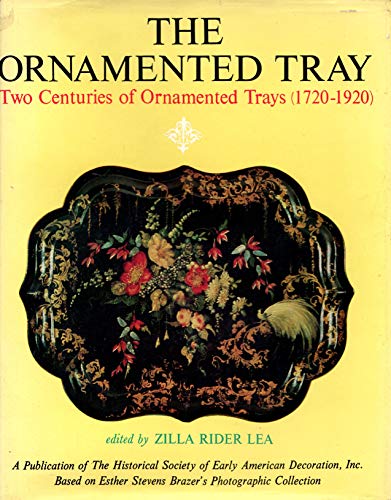 Imagen de archivo de The Ornamented Tray: Two Centuries of Ornamented Trays (1720-1920) a la venta por Books End Bookshop