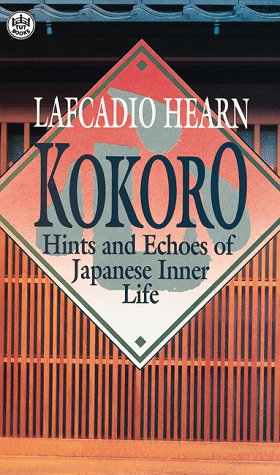 Beispielbild fr KOKORO HINTS AND ECHOES OF JAPANESE INNER LIFE (TUTTLE CLASSICS OF JAPANESE LITERATURE) includes AT A RAILWAY STATION; STREET SINGER;IN TWILIGHT GODS; CHOLERA TIME; KIMOKO. zum Verkauf von WONDERFUL BOOKS BY MAIL