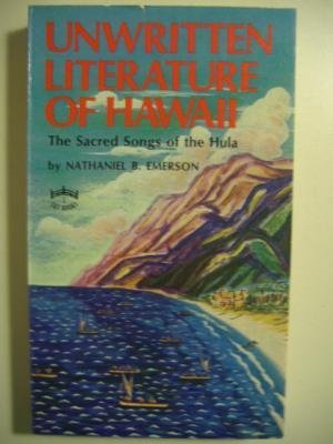 Unwritten Literature of Hawaii: The Sacred Songs of the Hula