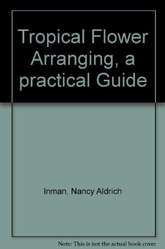 9780804810937: Tropical Flower Arranging, a practical Guide