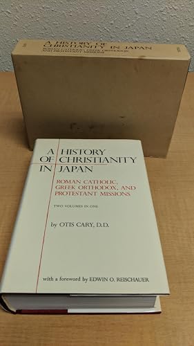 A History of Christianity in Japan. Roman Catholic, Greek Orthodox and Protestant Missions [2 Vol...