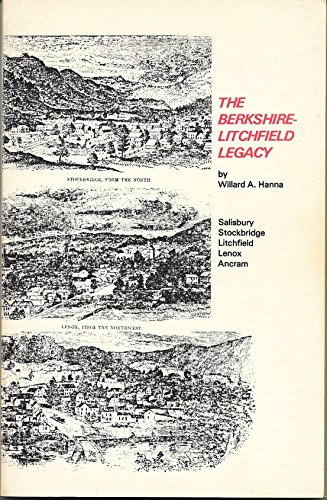 Stock image for The Berkshire-Litchfield legacy: Litchfield, Ancram, Salisbury, Stockbridge, Lenox for sale by POQUETTE'S BOOKS