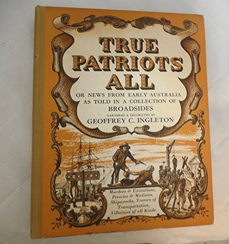 Beispielbild fr True Patriots All: News from Early Australia as Told in a Collection of Broadsides zum Verkauf von Ed's Editions LLC, ABAA