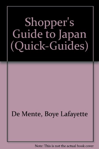 Shopper's Guide to Japan: Getting the Most and the Best for Your Yen! (Quick-Guides) (9780804816427) by De Mente, Boye