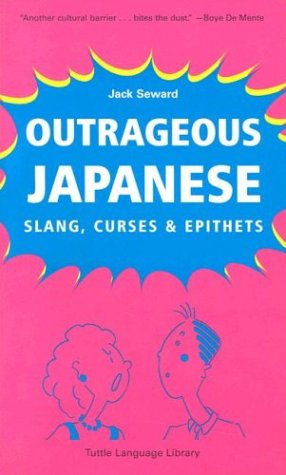 Beispielbild fr Outrageous Japanese: Slang, Curses & Epithets zum Verkauf von Wonder Book