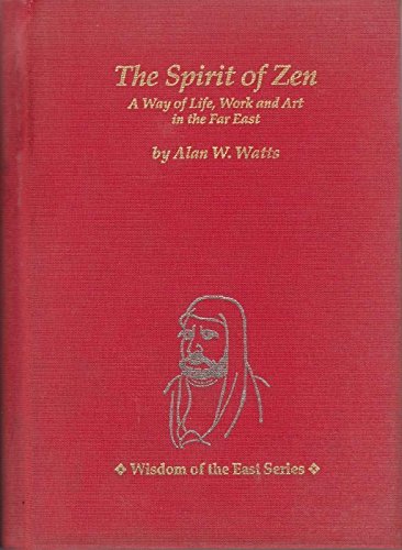 9780804817981: Spirit of Zen: A Way of Life, Work and Art in the Far East (Wisdom of the East Series)