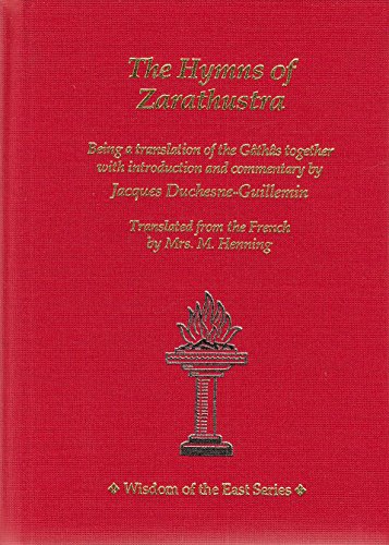 The Hymns of Zarathustra: Being a Translation of the Gathas together with Introduction and Commen...