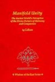 Manifold Unity. The Ancient World's Perception of the Divine Pattern of Harmony and Compassion. W...