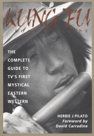 Beispielbild fr The Kung Fu Book of Caine: The Complete Guide to Tv's First Mystical Eastern Western zum Verkauf von Books Unplugged