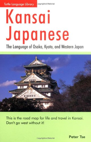 Beispielbild fr Kansai Japanese: The Language of Osaka,Kyoto,and Western Japan zum Verkauf von Wonder Book