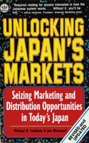 9780804818995: Unlocking Japan's Markets: Seizing Marketing and Distribution Opportunities in Today's Japan