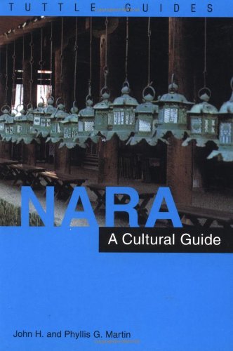 Nara: A Cultural Guide to Japan's Ancient Capital (9780804819145) by Martin, John H.; Martin, Phyllis G.