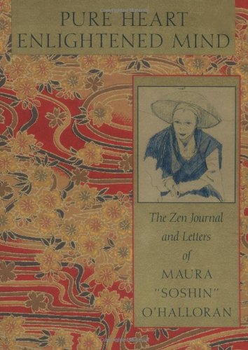 Stock image for Pure Heart Enlightened Mind : The Zen Journal and Letters of Maura Soshin O'Halloran for sale by Better World Books